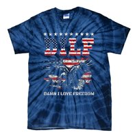 Dilf Damn I Love Freedom Eagle Funny Patriotic 4th Of July Tie-Dye T-Shirt