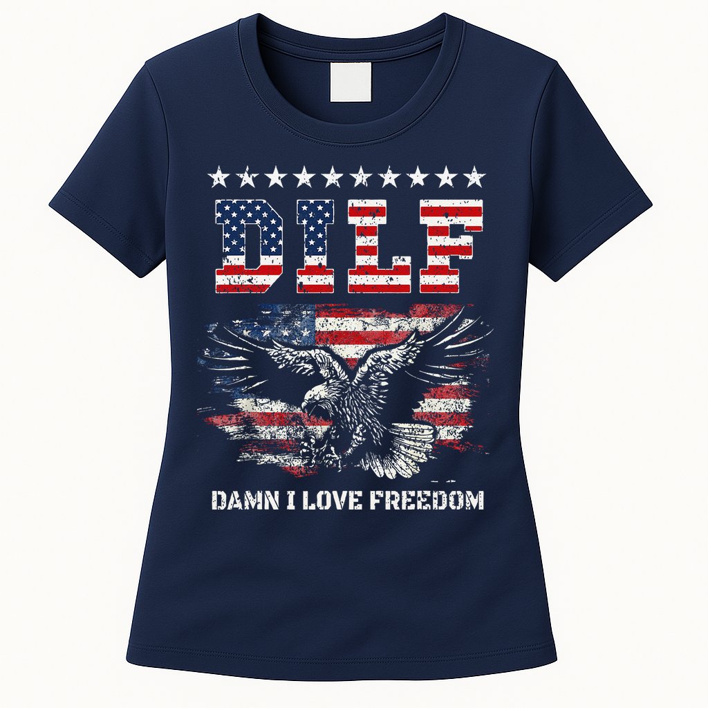 Dilf Damn I Love Freedom Eagle Funny Patriotic 4th Of July Womens T-Shirt