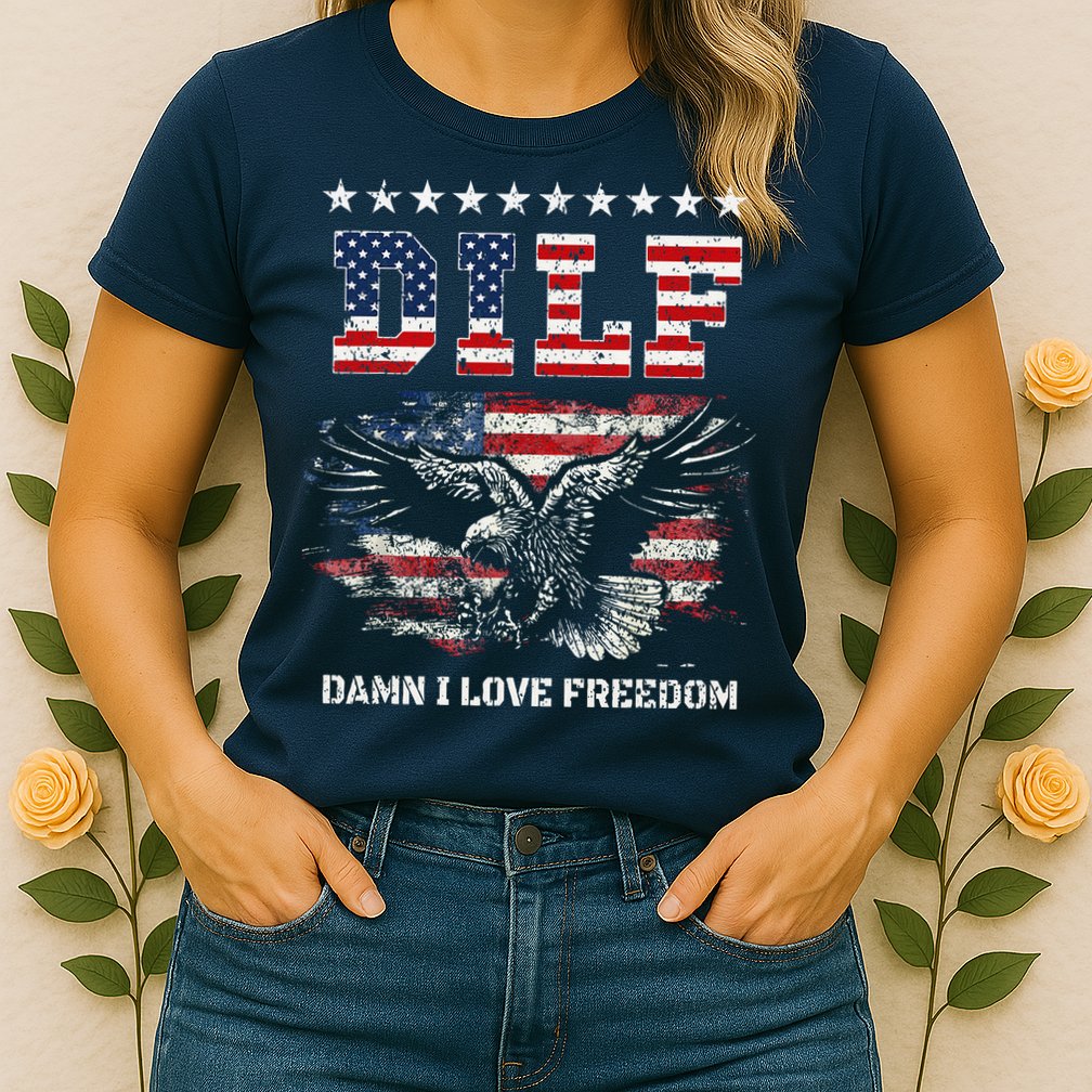 Dilf Damn I Love Freedom Eagle Funny Patriotic 4th Of July Womens T-Shirt