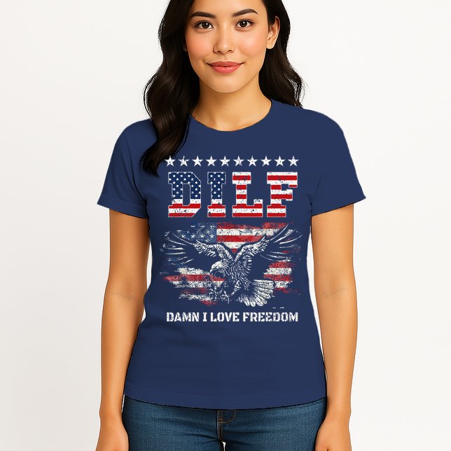 Dilf Damn I Love Freedom Eagle Funny Patriotic 4th Of July Womens T-Shirt