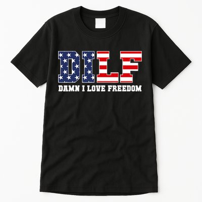DILF Damn I Love Freedom Funny Patriotic 4th Of July Tall T-Shirt