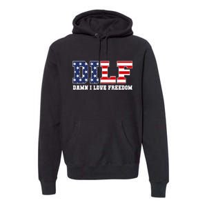 DILF Damn I Love Freedom Funny Patriotic 4th Of July Premium Hoodie