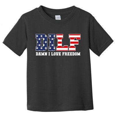 DILF Damn I Love Freedom Funny Patriotic 4th Of July Toddler T-Shirt