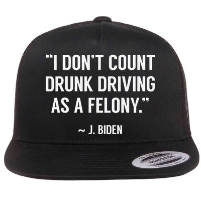 Drunk Driving Isn't A Felony POTUS Joke Funny Biden Quote Flatbill Hat