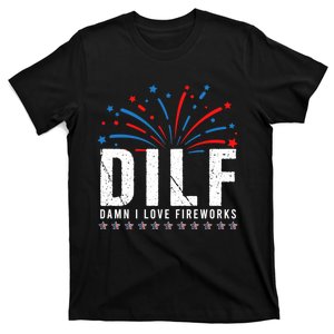 DILF Damn I Love Fireworks Funny Fourth Of July 4th Of July T-Shirt