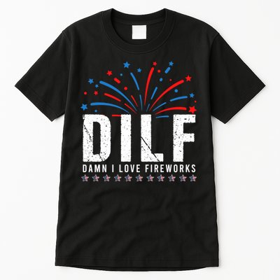 DILF Damn I Love Fireworks Funny Fourth Of July 4th Of July Tall T-Shirt