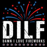 DILF Damn I Love Fireworks Funny Fourth Of July 4th Of July Sustainable Bucket Hat