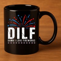 DILF Damn I Love Fireworks Funny Fourth Of July 4th Of July 11oz C Handle Ceramic Mug