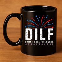 DILF Damn I Love Fireworks Funny Fourth Of July 4th Of July 11oz C Handle Ceramic Mug
