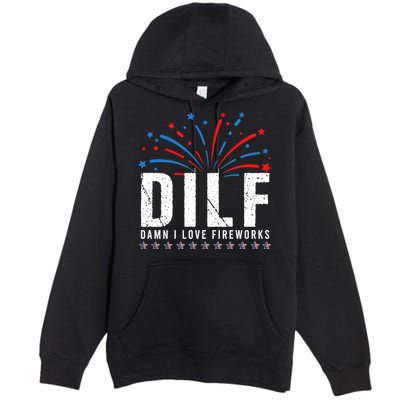 DILF Damn I Love Fireworks Funny Fourth Of July 4th Of July Premium Pullover Hoodie
