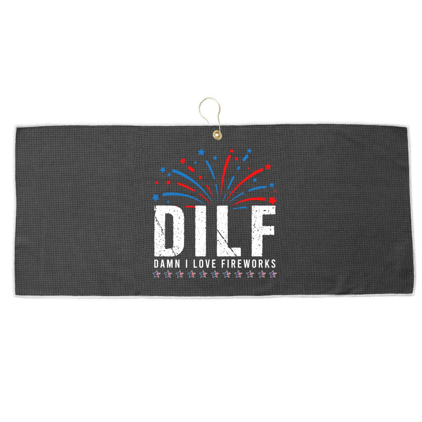 DILF Damn I Love Fireworks Funny Fourth Of July 4th Of July Large Microfiber Waffle Golf Towel