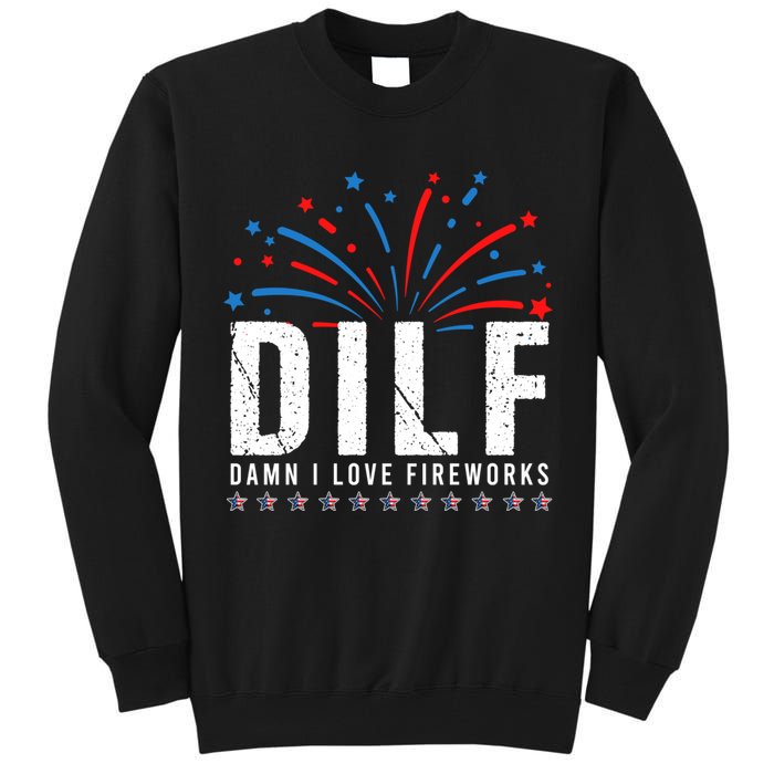 DILF Damn I Love Fireworks Funny Fourth Of July 4th Of July Tall Sweatshirt
