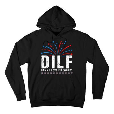 DILF Damn I Love Fireworks Funny Fourth Of July 4th Of July Tall Hoodie