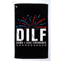 DILF Damn I Love Fireworks Funny Fourth Of July 4th Of July Golf Towel