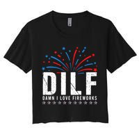 DILF Damn I Love Fireworks Funny Fourth Of July 4th Of July Women's Crop Top Tee
