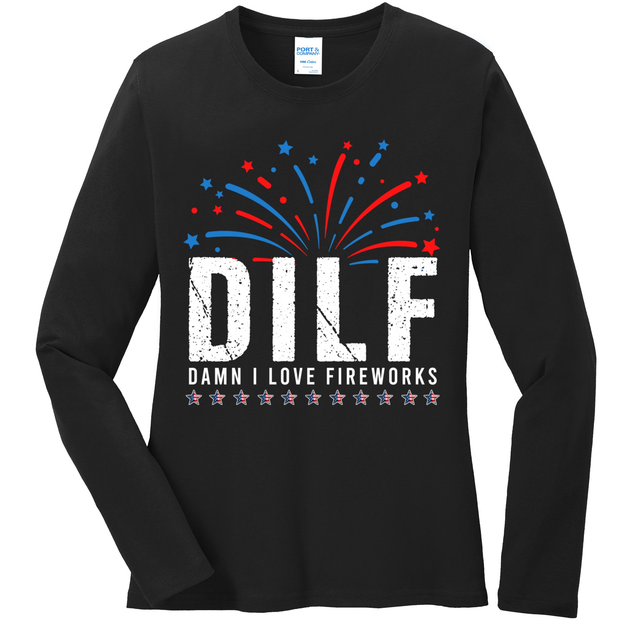 DILF Damn I Love Fireworks Funny Fourth Of July 4th Of July Ladies Long Sleeve Shirt