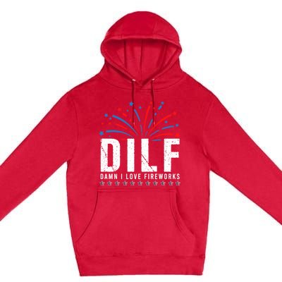 DILF Damn I Love Fireworks Funny Fourth Of July 4th Of July Premium Pullover Hoodie