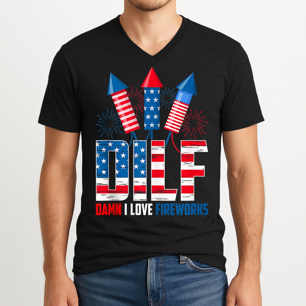 Dilf Damn I Love Fireworks Funny Patriotic America Freedom V-Neck T-Shirt