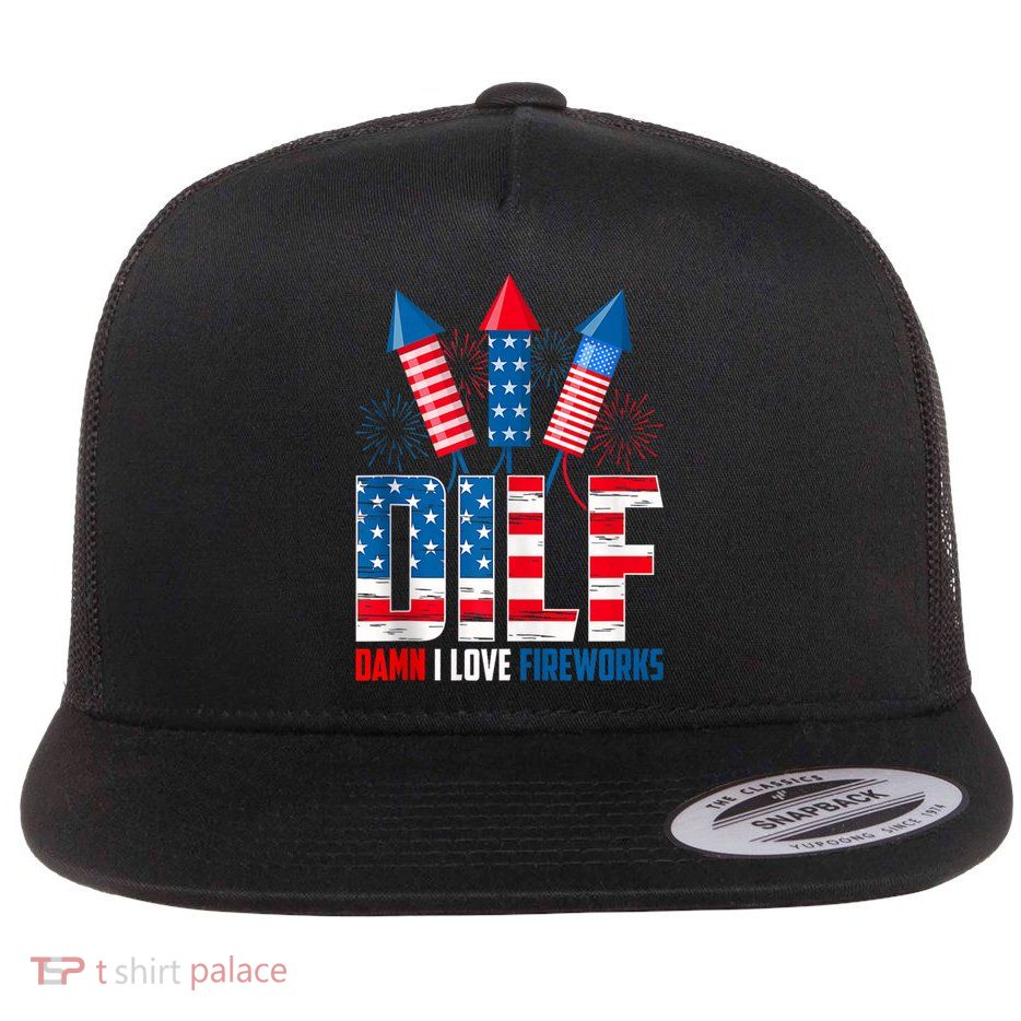 Dilf Damn I Love Fireworks Funny Patriotic America Freedom Flatbill Hat