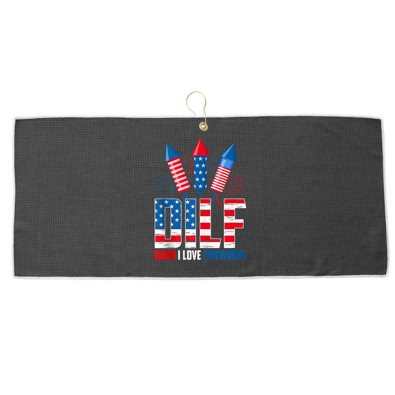 Dilf Damn I Love Fireworks Funny Patriotic America Freedom Large Microfiber Waffle Golf Towel