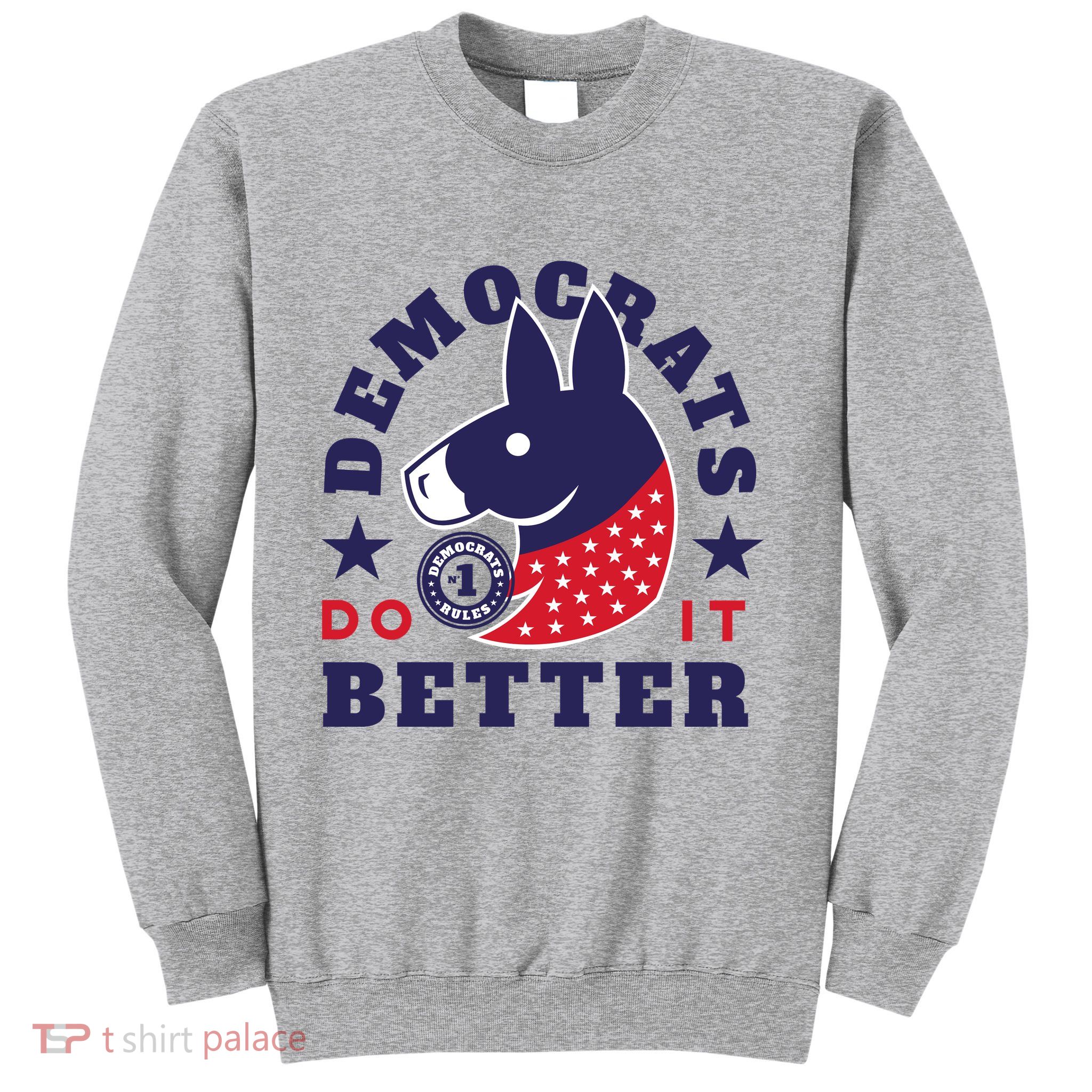 Democrats Do It Better Political Sweatshirt