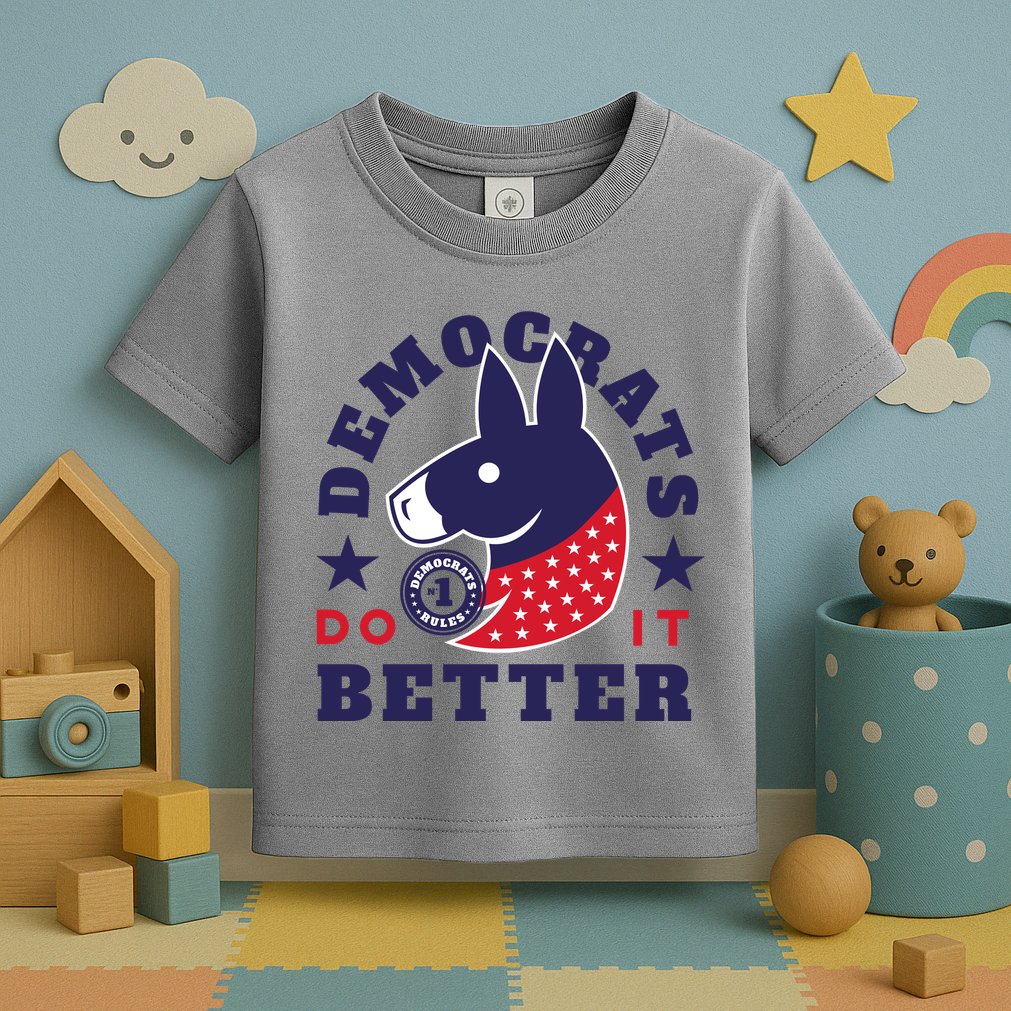 Democrats Do It Better Political Toddler T-Shirt