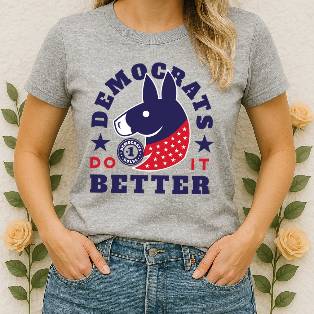 Democrats Do It Better Political Womens T-Shirt
