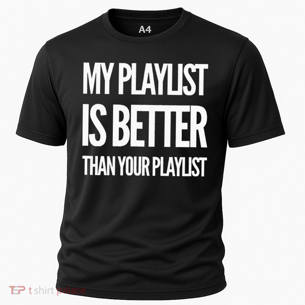 DJ Disc Jockey My Playlist Is Better Than Your Playlist Performance Shirt