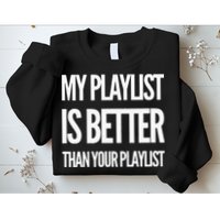 DJ Disc Jockey My Playlist Is Better Than Your Playlist Sweatshirt