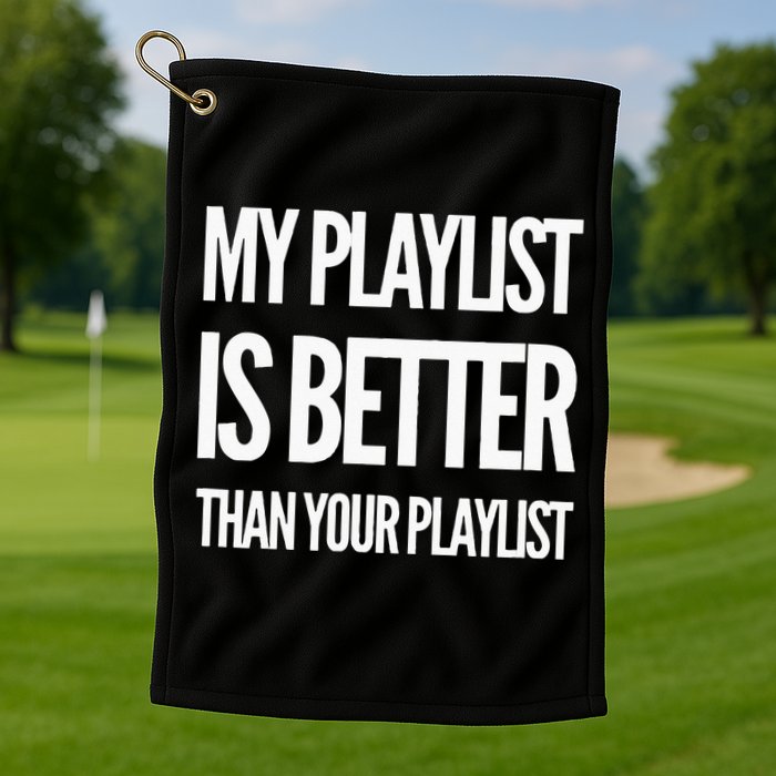 DJ Disc Jockey My Playlist Is Better Than Your Playlist Golf Towel