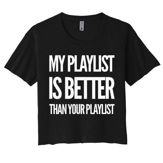 DJ Disc Jockey My Playlist Is Better Than Your Playlist Crop Top