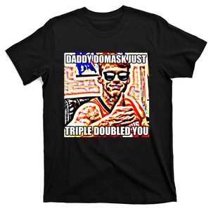 Daddy Domask Just Triple Doubled You T-Shirt