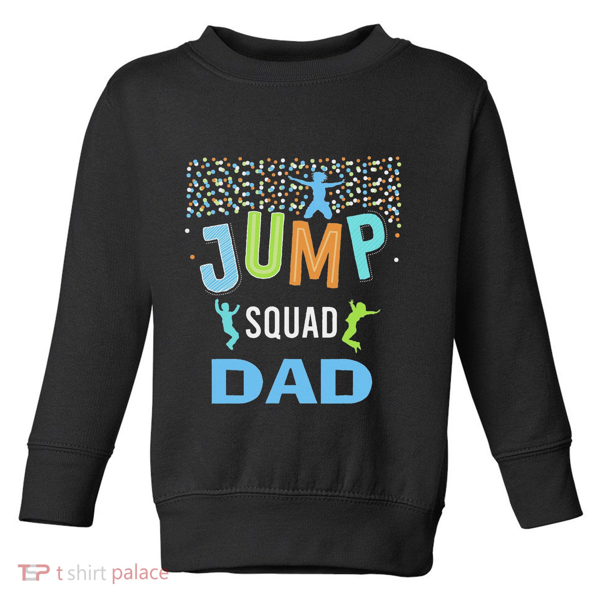 Dad Daddy Jump Squad Birthday Boy Trampoline Jumper Bday Toddler Sweatshirt