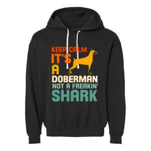 Doberman Dog Keep Calm ItS A Doberman Not A Shark Garment-Dyed Fleece Hoodie