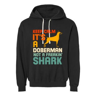 Doberman Dog Keep Calm ItS A Doberman Not A Shark Garment-Dyed Fleece Hoodie