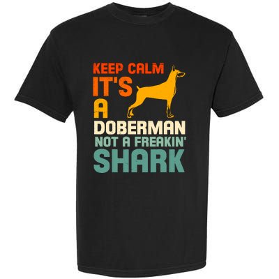 Doberman Dog Keep Calm ItS A Doberman Not A Shark Garment-Dyed Heavyweight T-Shirt