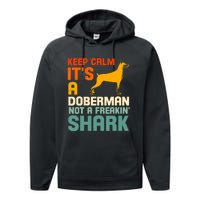 Doberman Dog Keep Calm ItS A Doberman Not A Shark Performance Fleece Hoodie