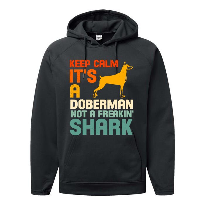 Doberman Dog Keep Calm ItS A Doberman Not A Shark Performance Fleece Hoodie