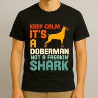 Doberman Dog Keep Calm ItS A Doberman Not A Shark T-Shirt