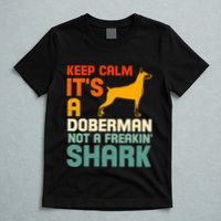 Doberman Dog Keep Calm ItS A Doberman Not A Shark T-Shirt