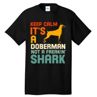 Doberman Dog Keep Calm ItS A Doberman Not A Shark Tall T-Shirt