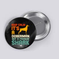 Doberman Dog Keep Calm ItS A Doberman Not A Shark Button