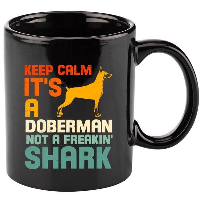 Doberman Dog Keep Calm ItS A Doberman Not A Shark 11oz C Handle Ceramic Mug