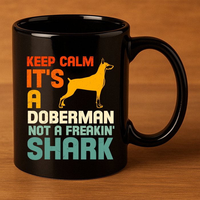 Doberman Dog Keep Calm ItS A Doberman Not A Shark 11oz C Handle Ceramic Mug