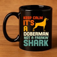 Doberman Dog Keep Calm ItS A Doberman Not A Shark 11oz C Handle Ceramic Mug