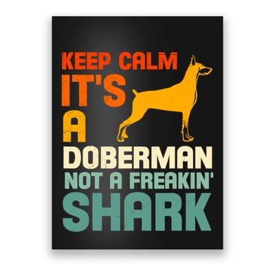 Doberman Dog Keep Calm ItS A Doberman Not A Shark Poster