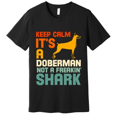 Doberman Dog Keep Calm ItS A Doberman Not A Shark Premium T-Shirt