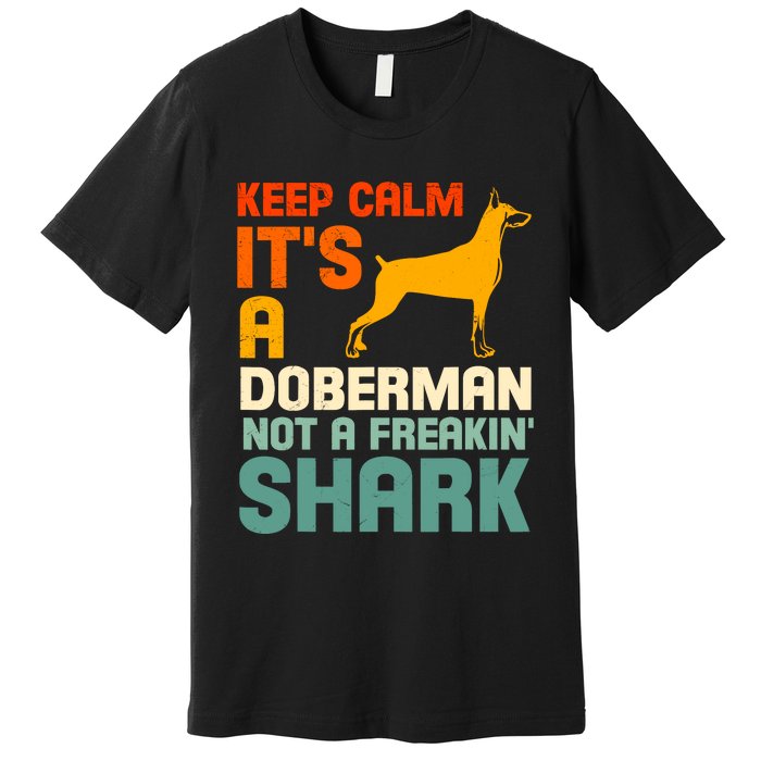 Doberman Dog Keep Calm ItS A Doberman Not A Shark Premium T-Shirt