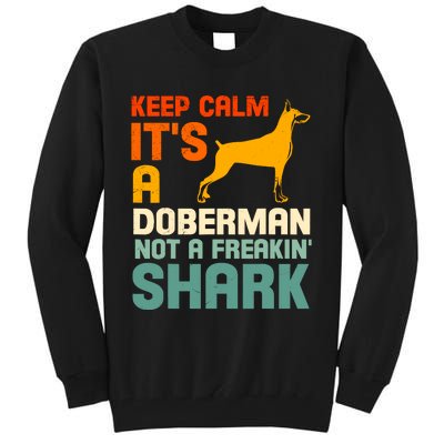 Doberman Dog Keep Calm ItS A Doberman Not A Shark Tall Sweatshirt