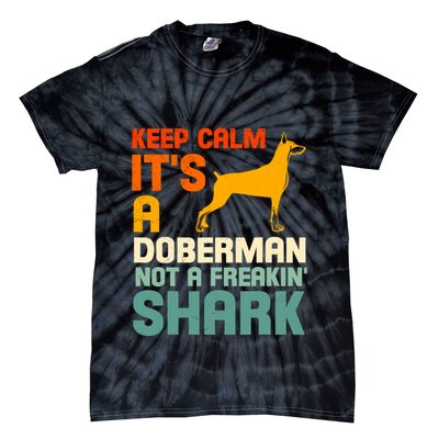 Doberman Dog Keep Calm ItS A Doberman Not A Shark Tie-Dye T-Shirt